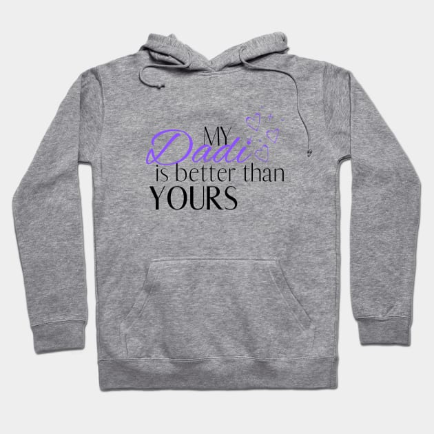 My Dadi is Better Than Yours - Desi Quotes Hoodie by SemDesigns